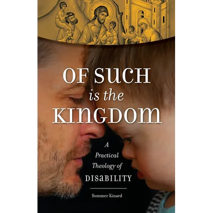Of Such Is the Kingdom: A Practical Theology of Disability - Paperback