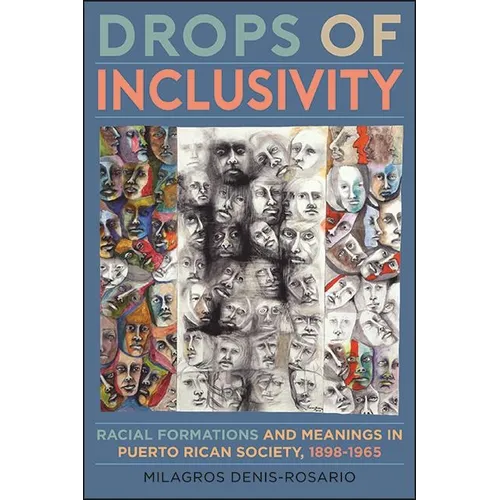 Drops of Inclusivity: Racial Formations and Meanings in Puerto Rican Society, 1898-1965