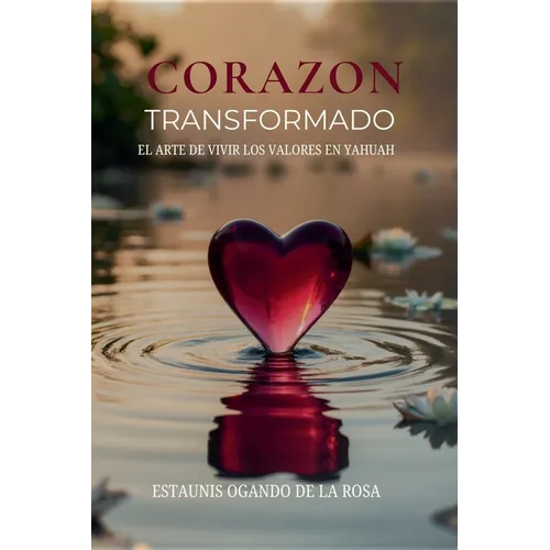 Corazón Transformado: El arte de vivir los valores en Yahuah