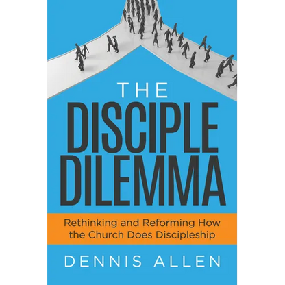 The Disciple Dilemma: Rethinking and Reforming How the Church Does Discipleship - Paperback