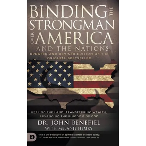 Binding the Strongman over America and the Nations: Healing the Land, Transferring Wealth, and Advancing the Kingdom of God