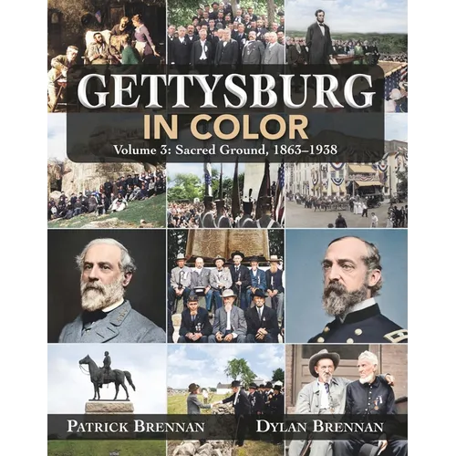 Gettysburg in Color: Volume 3: Sacred Ground, 1863-1938
