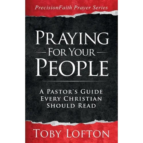 Praying for Your People: A Pastor's Guide Every Christian Should Read