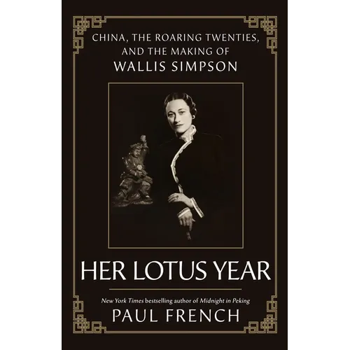 Her Lotus Year: China, the Roaring Twenties, and the Making of Wallis Simpson