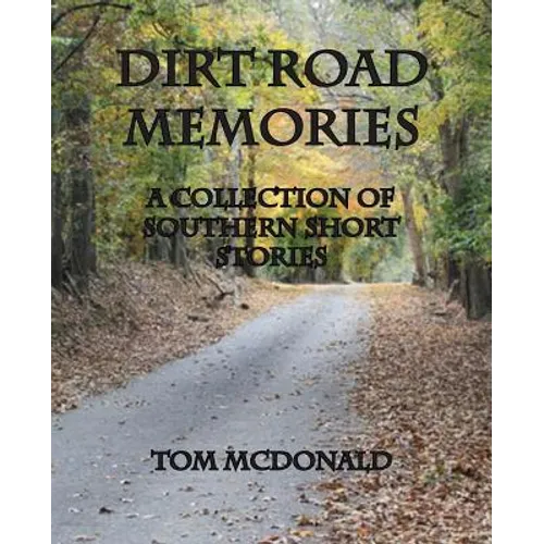 Dirt Road Memories - A Collection of Southern Short Stories
