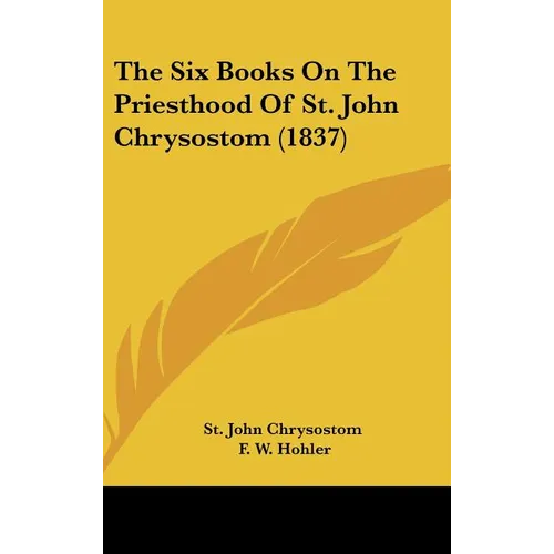 The Six Books On The Priesthood Of St. John Chrysostom (1837)
