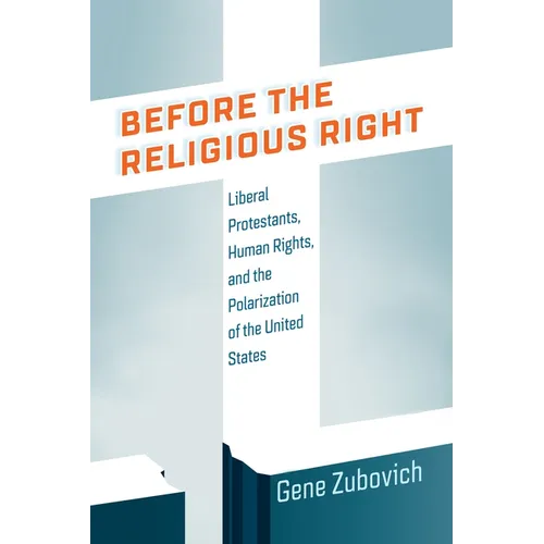 Before the Religious Right: Liberal Protestants, Human Rights, and the Polarization of the United States