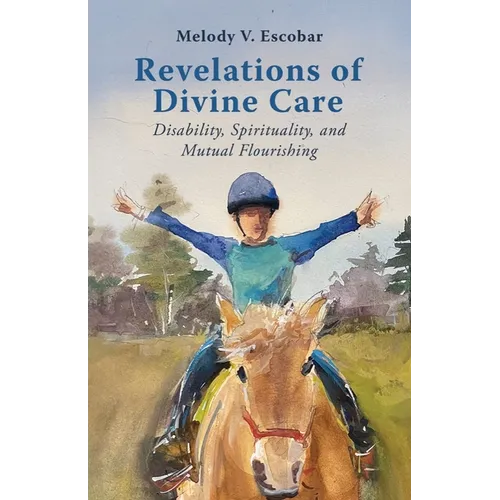 Revelations of Divine Care: Disability, Spirituality, and Mutual Flourishing