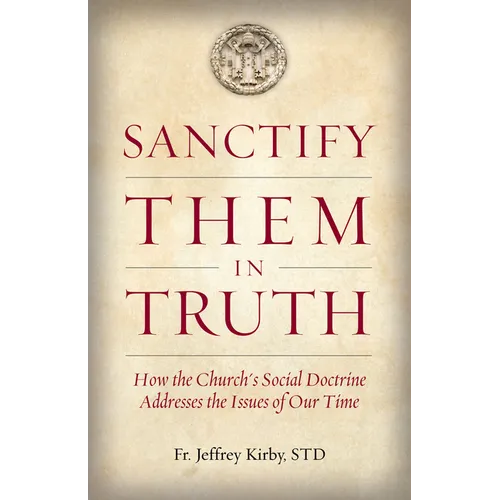 Sanctify Them in Truth: How the Church's Social Doctrine Addresses the Issues of Our Time