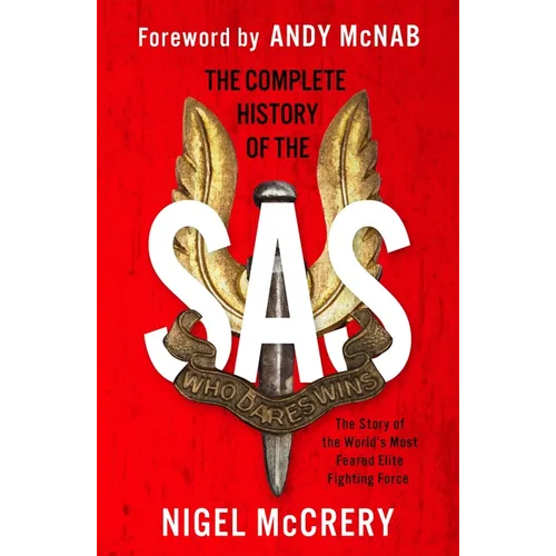 The Complete History of the SAS: The World's Most Feared Elite Fighting Force