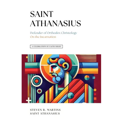 A Celebration of Faith Series: St. Athanasius: Defender of Orthodox Christology On the Incarnation - Paperback