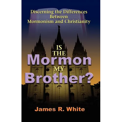 Is the Mormon My Brother?: Discerning the Differences Between Mormonism and Christianity - Paperback