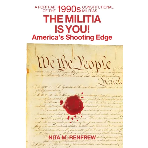 The Militia Is You!: America's Shooting Edge: a Portrait of the 1990s Constitutional Militia