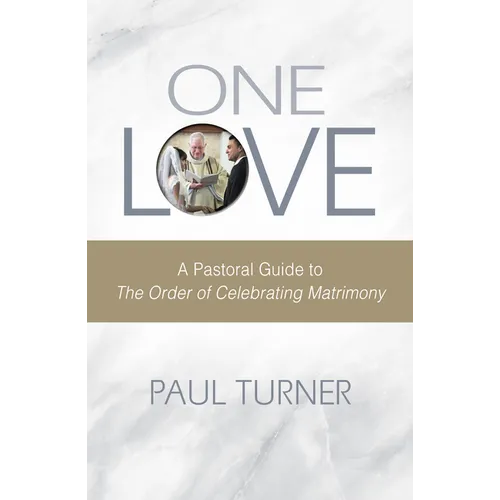 One Love: A Pastoral Guide to the Order of Celebrating Matrimony
