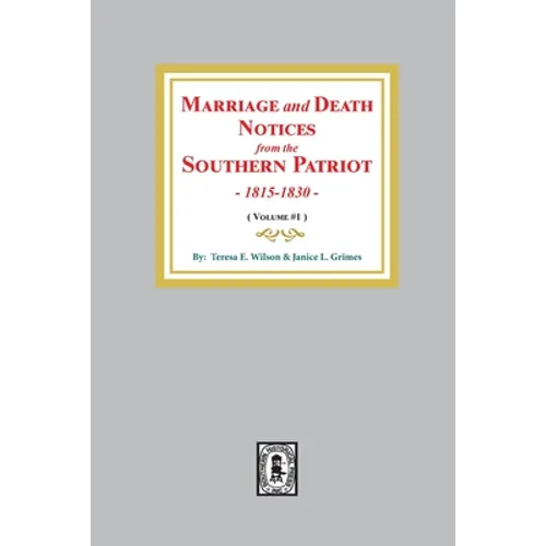 Marriage and Death Notices from the Southern Patriot, 1815-1830. (Volume #1)