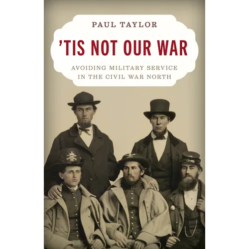'Tis Not Our War: Avoiding Military Service in the Civil War North