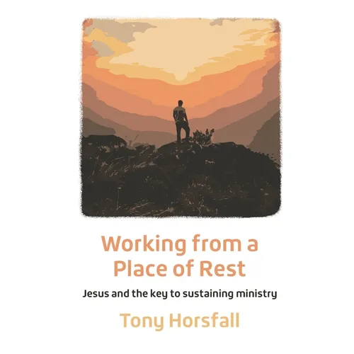 Working from a Place of Rest: Jesus and the key to sustaining ministry