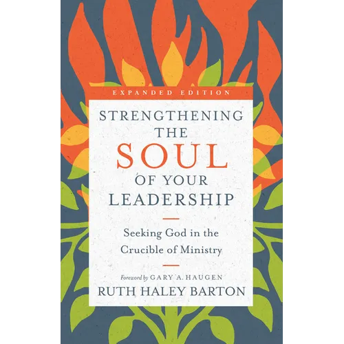 Strengthening the Soul of Your Leadership: Seeking God in the Crucible of Ministry