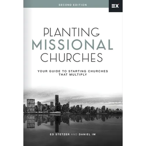 Planting Missional Churches: Your Guide to Starting Churches That Multiply