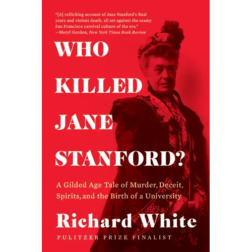 Who Killed Jane Stanford?: A Gilded Age Tale of Murder, Deceit, Spirits and the Birth of a University