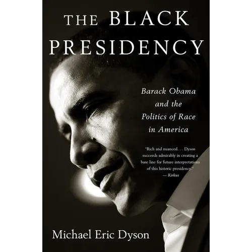 Black Presidency: Barack Obama and the Politics of Race in America