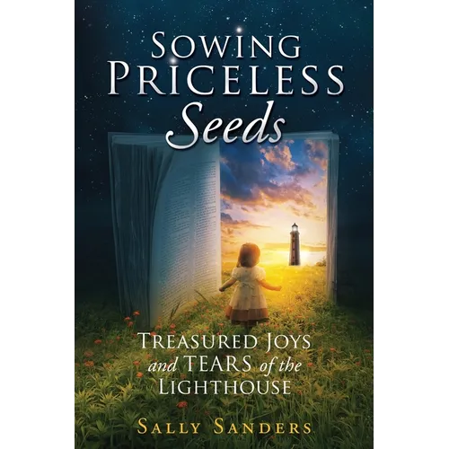 Sowing Priceless Seeds: Treasured Joys and TEARS of the LIGHTHOUSE