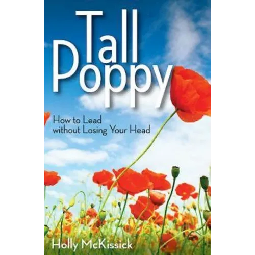Tall Poppy: How to Lead Without Losing Your Head