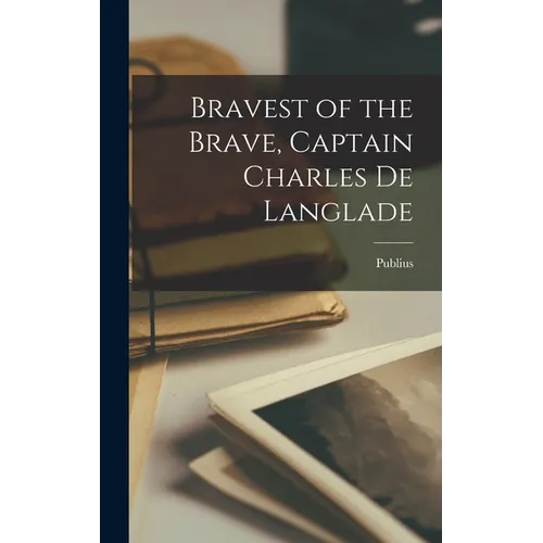 Bravest of the Brave, Captain Charles de Langlade
