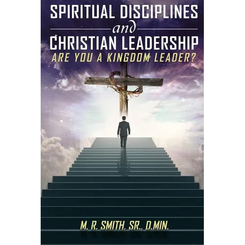 Spiritual Disciplines and Christian Leadership Are You A Kingdom Leader?