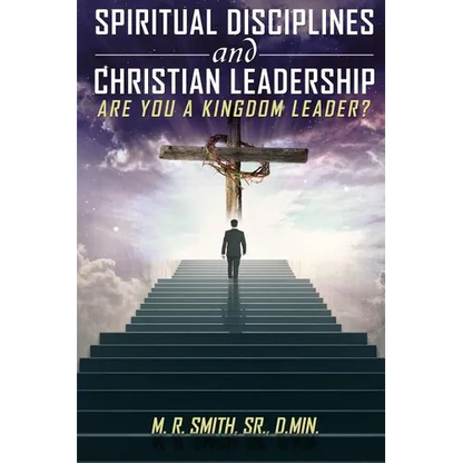 Spiritual Disciplines and Christian Leadership Are You A Kingdom Leader? - Paperback