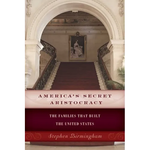 America's Secret Aristocracy: The Families that Built the United States - Paperback