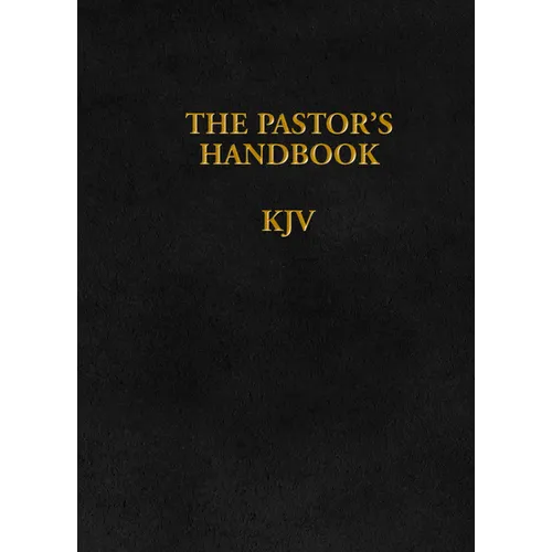 The Pastor's Handbook KJV: Instructions, Forms and Helps for Conducting the Many Ceremonies a Minister Is Called Upon to Direct