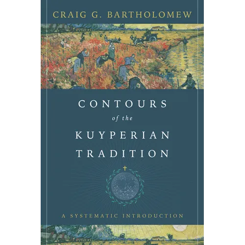 Contours of the Kuyperian Tradition: A Systematic Introduction