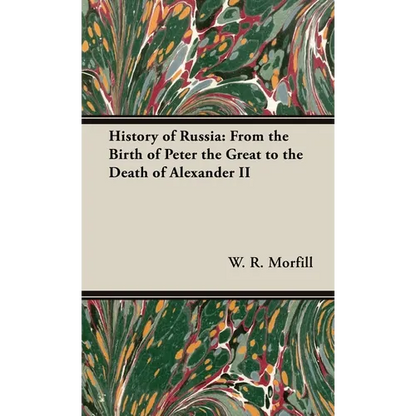 History of Russia: From the Birth of Peter the Great to the Death of Alexander II - Hardcover