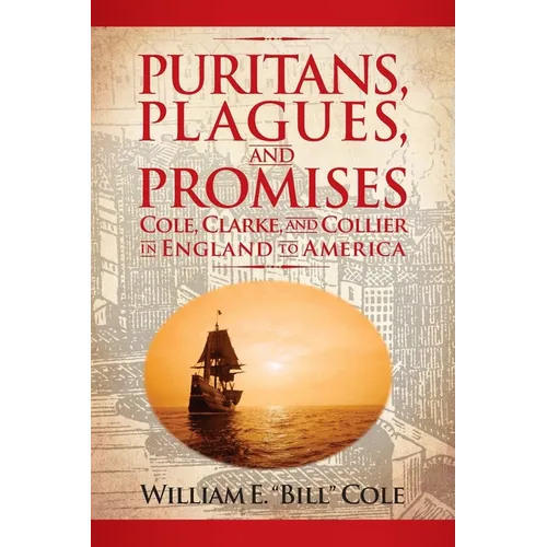 Puritans, Plagues, and Promises: Cole, Clarke, and Collier in England to America
