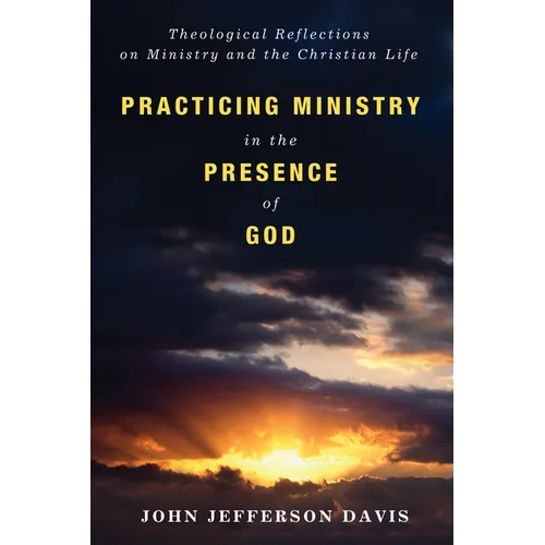 Practicing Ministry in the Presence of God: Theological Reflections on Ministry and the Christian Life