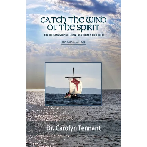 Catch the Wind of the Spirit: How the 5 Ministry Gifts Can Transform Your Church