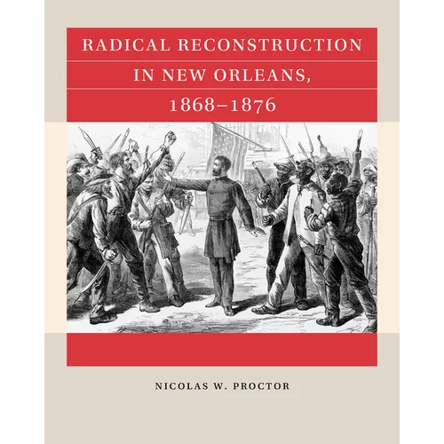 Radical Reconstruction in New Orleans, 1868-1876