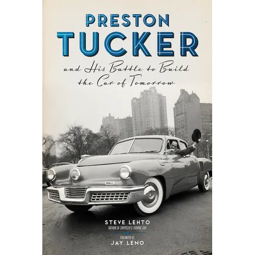 Preston Tucker and His Battle to Build the Car of Tomorrow