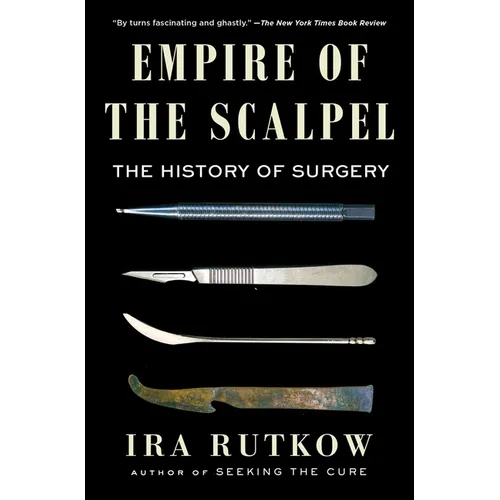 Empire of the Scalpel: The History of Surgery
