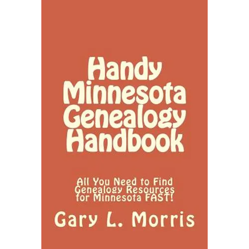 Handy Minnesota Genealogy Handbook: All You Need to Find Genealogy Resources for Minnesota FAST!
