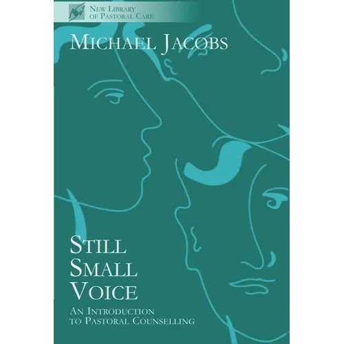 Still Small Voice: Practical Introduction to Counselling in Pastoral and Other Settings