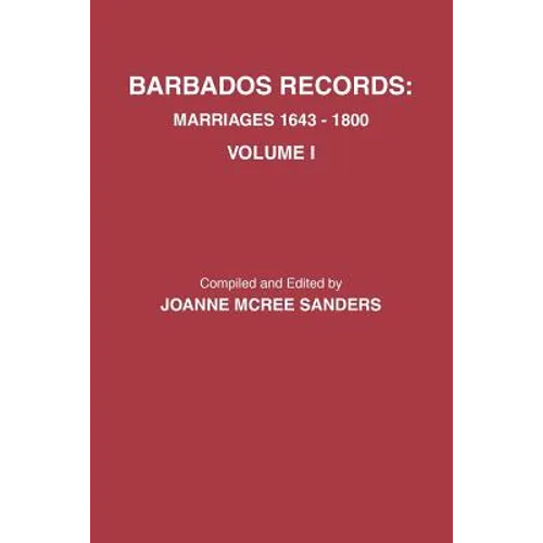 Barbados Records. Marriages, 1643-1800: Volume I
