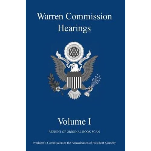 Warren Commission Hearings: Volume I: Reprint of Original Book Scan