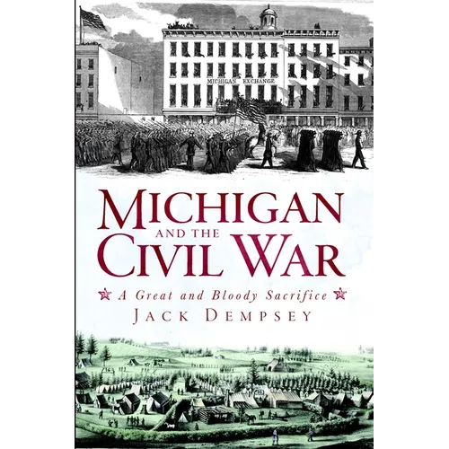 Michigan and the Civil War: A Great and Bloody Sacrifice