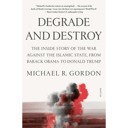 Degrade and Destroy: The Inside Story of the War Against the Islamic State, from Barack Obama to Donald Trump - Paperback