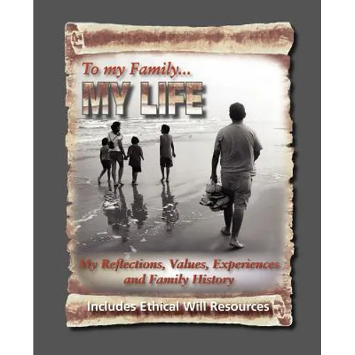 To My Family: My Reflections, Values, Experiences and Family History