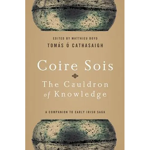 Coire Sois, The Cauldron of Knowledge: A Companion to Early Irish Saga