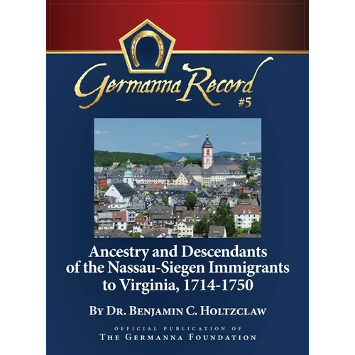Ancestry and Descendants of the Nassau-Siegen Immigrants to Virginia, 1714-1750: Special Edition