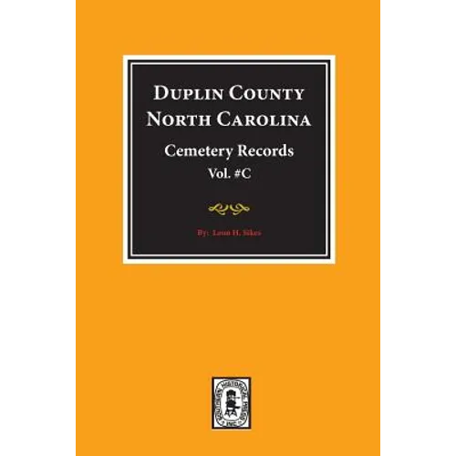 Duplin County, North Carolina Cemetery Records. (Volume C).